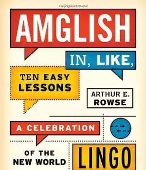 دانلود کتاب Amglish In, Like, Ten Easy Lessons: A Celebration of the New World Lingo – Amglish In, Like, Ten…