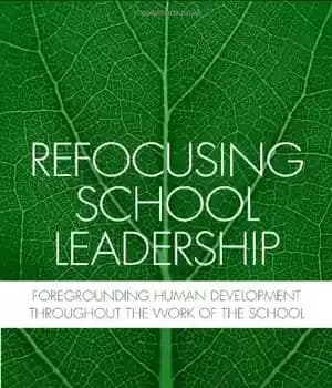 دانلود کتاب Refocusing School Leadership: Foregrounding Human Development Throughout the Work of the School – تمرکز مجدد بر رهبری مدرسه:…