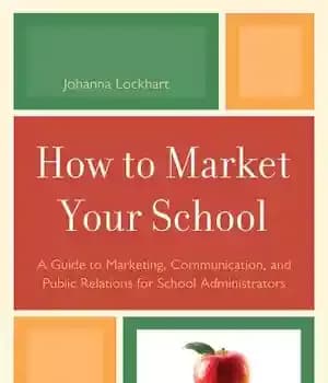 دانلود کتاب How to Market Your School: A Guide Marketing, Communication, and Public Relations for School Administrators