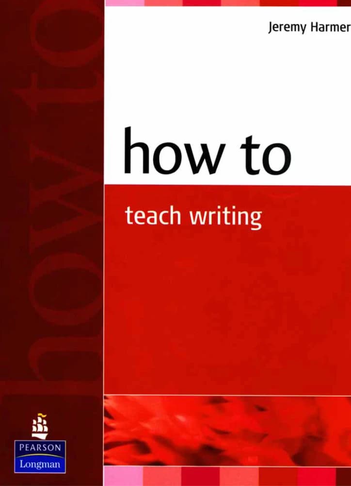 کتاب How to Teach Writing (چگونه نگارش تدریس کنیم) نسخه انگلیسی PDF | جرمی هارمر