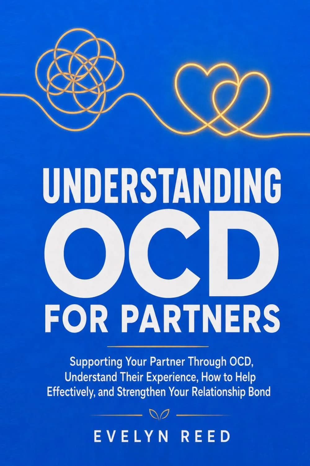 و دانلود نسخه کامل کتاب Understanding OCD For Partners: Supporting Your Partner Through OCD, Understand Their Experience, How to Help Effectively, and Strengthen Your Relationship Bond PDF