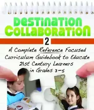 دانلود کتاب Destination Collaboration 2: A Complete Reference Focused Curriculum Guidebook to Educate 21st Century Learners in Grades 3-5 –…