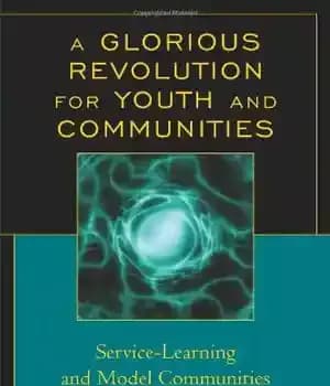 دانلود کتاب A Glorious Revolution for Youth and Communities: Service-Learning and Model Communities – انقلابی باشکوه برای جوانان و جوامع:…