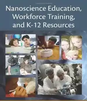 دانلود کتاب Nanoscience Education, Workforce Training, and K-12 Resources – آموزش علوم نانو، آموزش نیروی کار، و منابع K-12