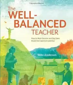 دانلود کتاب The Well-Balanced Teacher: How to Work Smarter and Stay Sane Inside the Classroom and Out – معلم متعادل:…