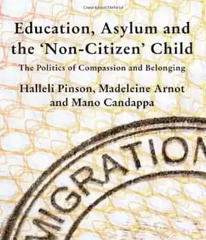 دانلود کتاب Education, Asylum and the ‘Non-Citizen’ Child: The Politics of Compassion and Belonging – آموزش، پناهندگی و کودک «غیر…