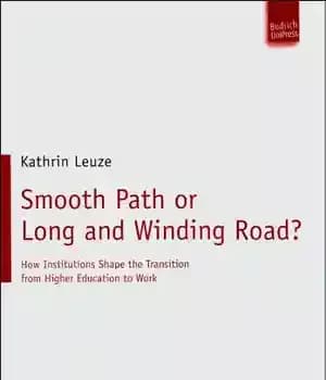 دانلود کتاب Smooth Path or Long and Winding Road? How Institutions Shape the Transition from Higher Education to Work –…