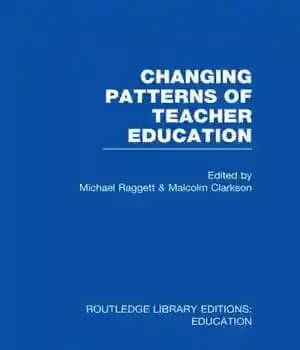 دانلود کتاب Changing Patterns of Teacher Education (RLE Edu N) – تغییر الگوهای آموزش معلمان (RLE Edu N)