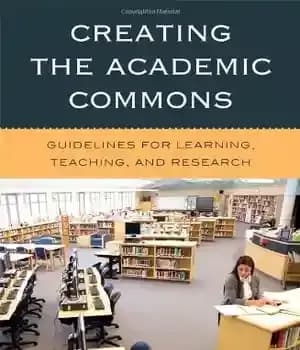 دانلود کتاب Creating the Academic Commons: Guidelines for Learning, Teaching, and Research – ایجاد مشترکات آکادمیک: رهنمودهایی برای یادگیری، تدریس…