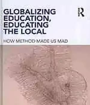 دانلود کتاب Globalizing education, educating the local : how method made us mad – جهانی کردن آموزش، آموزش افراد محلی:…