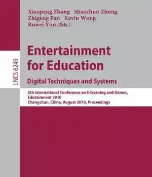 دانلود کتاب Entertainment for Education. Digital Techniques and Systems: 5th International Conference on E-learning and Games, Edutainment 2010, Changchun, China,…