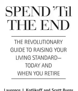 دانلود کتاب Spend ’til the end: revolutionary guide to raising your living standard–today and when you retire
