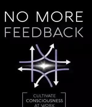 دانلود کتاب No More Feedback: Cultivate Consciousness at Work