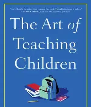 دانلود کتاب The Art of Teaching Children: All I Learned from a Lifetime in the Classroom – …