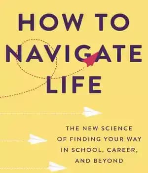 دانلود کتاب How to Navigate Life: The New Science of Finding Your Way in School, Career, and Beyond – …