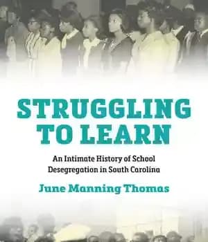 دانلود کتاب Struggling to Learn: An Intimate History of School Desegregation in South Carolina – : …