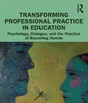 دانلود کتاب Transforming Professional Practice in Education: Psychology, Dialogue, and the Practice of Becoming Human – …