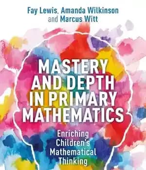 دانلود کتاب Mastery and Depth in Primary Mathematics: Enriching Children’s Mathematical Thinking – : …