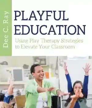 دانلود کتاب Playful Education: Using Play Therapy Strategies to Elevate Your Classroom – : …