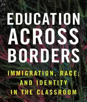 دانلود کتاب Education Across Borders: Immigration, Race, and Identity in the Classroom – : …