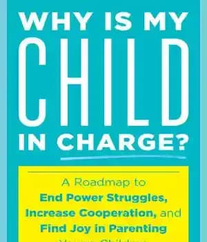 دانلود کتاب Why Is My Child in Charge?: A Roadmap to End Power Struggles, Increase Cooperation, and Find Joy in…