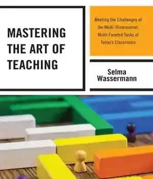 دانلود کتاب Mastering the Art of Teaching: Meeting the Challenges of the Multi-Dimensional, Multi-Faceted Tasks of Today’s Classrooms – …