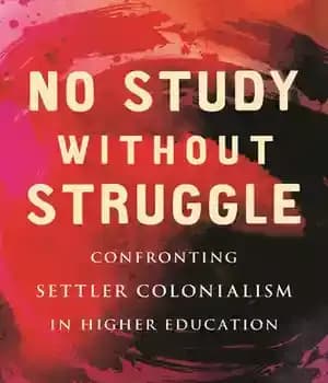 دانلود کتاب No Study Without Struggle: Confronting Settler Colonialism in Higher Education – : …