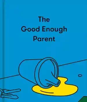 دانلود کتاب The Good Enough Parent: How to raise contented, interesting, and resilient children – …