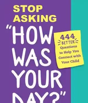دانلود کتاب Stop Asking ‘How Was Your Day?’: 444 Better Questions to Help You Connect with Your Child – …