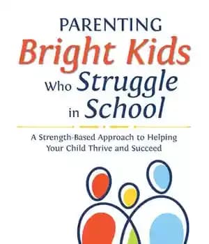 دانلود کتاب Parenting Bright Kids Who Struggle in School: A Strength-Based Approach to Helping Your Child Thrive and Succeed –…