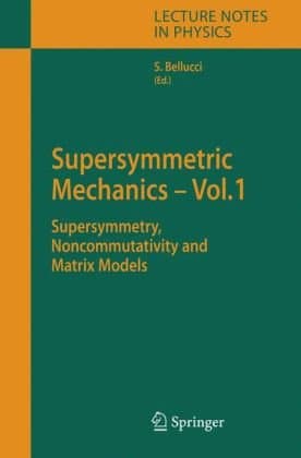 دانلود کتاب Supersymmetric Mechanics – Vol. 1: Supersymmetry, Noncommutativity and Matrix Models