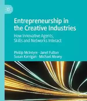دانلود کتاب Entrepreneurship in the Creative Industries: How Innovative Agents, Skills and Networks Interact