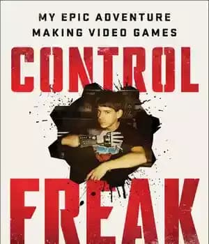 دانلود کتاب Control Freak: My Epic Adventure Making Video Games