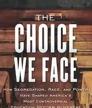 دانلود کتاب The Choice We Face: How Segregation, Race, and Power Shaped America’s Most Controversial Education Reform Movement – …