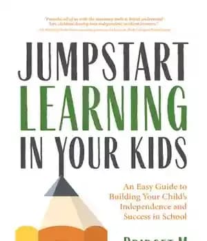 دانلود کتاب Jumpstart Learning in Your Kids: An Easy Guide to Building Child’s Independence and Success School (Conscious…