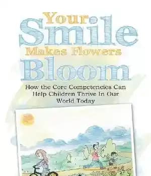 دانلود کتاب Your Smile Makes Flowers Bloom: How the Core Competencies Can Help Children Thrive in Our World Today –…