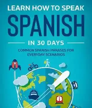 دانلود کتاب Learn How To Speak Spanish In 30 Days: Common Phrases For Everyday Scenarios – …