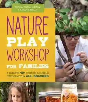 دانلود کتاب Nature Play Workshop for Families: A Guide to 40+ Outdoor Learning Experiences in All Seasons – Nature…