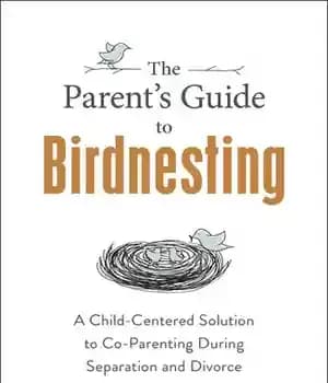 دانلود کتاب The Parent’s Guide to Birdnesting: A Child-Centered Solution Co-Parenting During Separation and Divorce – …
