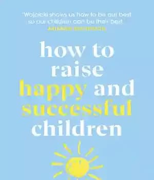 دانلود کتاب How to Raise Happy and Successful Children