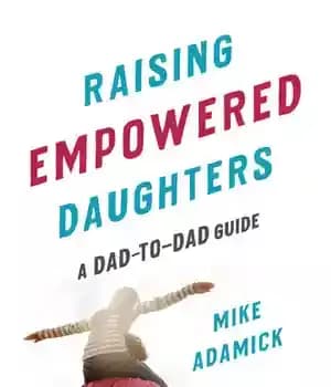 دانلود کتاب Raising Empowered Daughters: A Dad-to-Dad Guide – :