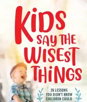 دانلود کتاب Kids Say the Wisest Things: 26 Lessons You Didn’t Know Children Could Teach – …