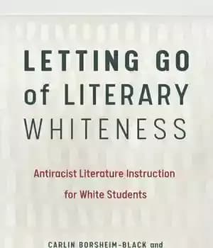 دانلود کتاب Letting Go of Literary Whiteness: Antiracist Literature Instruction for White Students – : …