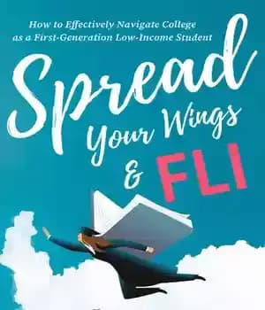 دانلود کتاب Spread Your Wings and FLI: How to Effectively Navigate College as a First-Generation, Low-Income Student