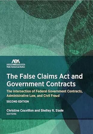 و دانلود نسخه کامل کتاب زبان اصلی The False Claims Act and Government Contracts: The Intersection of Federal Government Contracts, Administrative Law, and Civil Fraud, Second Edition PDF | دانلود