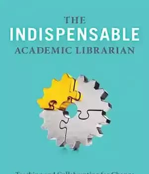 دانلود کتاب The Indispensable Academic Librarian: Teaching and Collaborating for Change