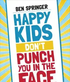 دانلود کتاب Happy Kids Dont Punch You in the Face: A Guide to Eliminating Aggressive Behavior School