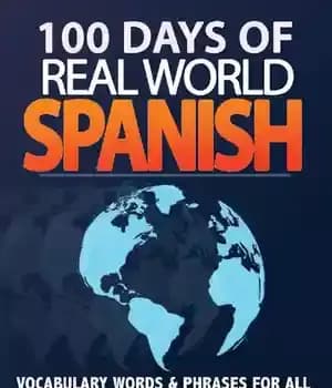 دانلود کتاب 100 Days of Real World Spanish: Vocabulary Words & Phrases for All Levels to Help You Become Fluent