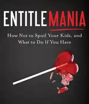 دانلود کتاب Entitlemania: How Not to Spoil Your Kids, and What Do if You Have