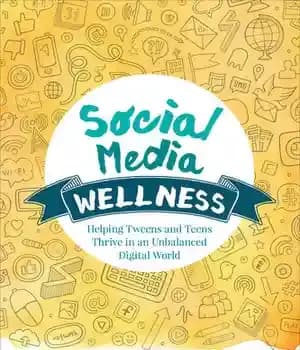 دانلود کتاب Social Media Wellness: Helping Tweens and Teens Thrive in an Unbalanced Digital World